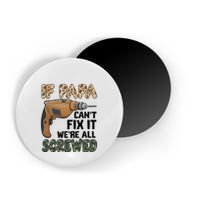 If Papa Can't Fix It We're All Screwed Father's Day Magnet