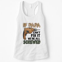 If Papa Can't Fix It We're All Screwed Father's Day Womens Tank Top
