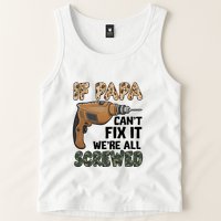 If Papa Can't Fix It We're All Screwed Father's Day Tank Top
