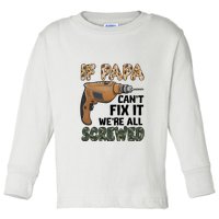 If Papa Can't Fix It We're All Screwed Father's Day Toddler Long Sleeve Shirt