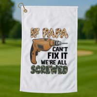 If Papa Can't Fix It We're All Screwed Father's Day Golf Towel