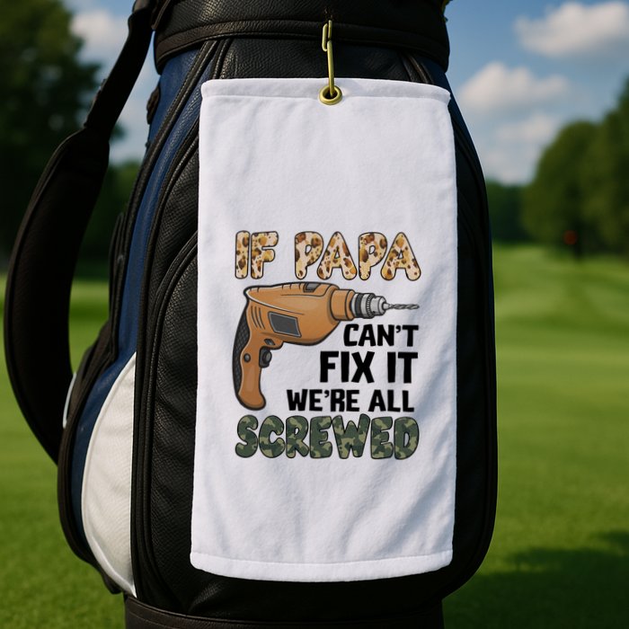 If Papa Can't Fix It We're All Screwed Father's Day Golf Towel