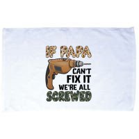If Papa Can't Fix It We're All Screwed Father's Day Microfiber Hand Towel