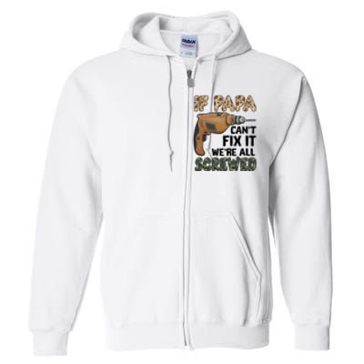 If Papa Can't Fix It We're All Screwed Father's Day Full Zip Hoodie