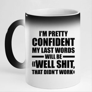 I'm Pretty Confident My Last Words Will Be Well Didn’t Work Cool Gift 11oz Black Color Changing Mug