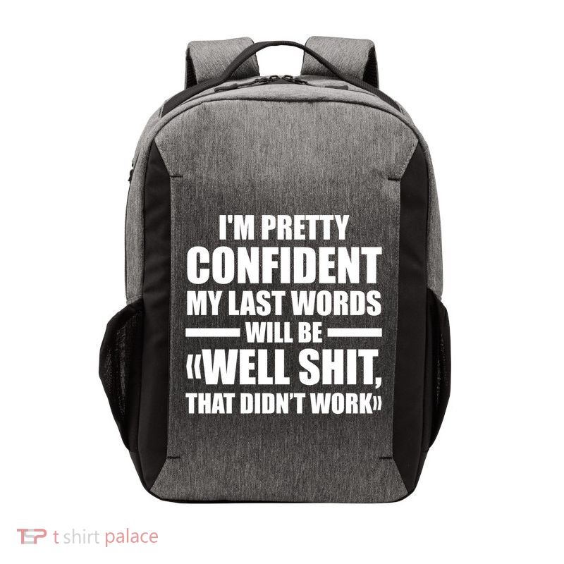 I'm Pretty Confident My Last Words Will Be Well Didn’t Work Cool Gift Vector Backpack