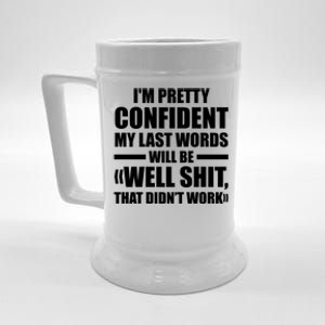 I'm Pretty Confident My Last Words Will Be Well Didn’t Work Cool Gift Beer Stein