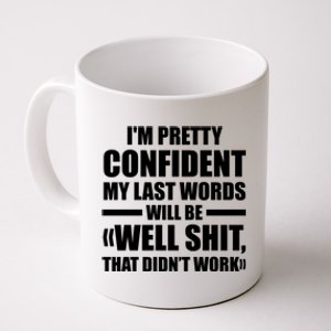 I'm Pretty Confident My Last Words Will Be Well Didn’t Work Cool Gift Coffee Mug