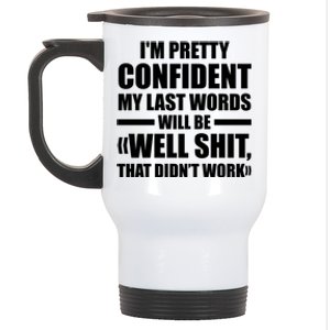 I'm Pretty Confident My Last Words Will Be Well Didn’t Work Cool Gift Stainless Steel Travel Mug