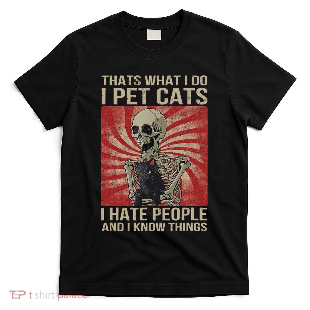 I Pet Cats I Hate People And I Know Things Skeleton Kitty T-Shirt