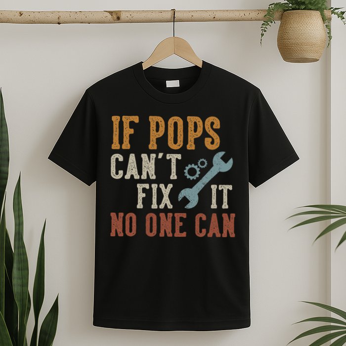 If Pops Can't Fix It No One Can Funny Pops Father's Day T-Shirt