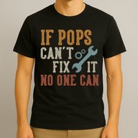 If Pops Can't Fix It No One Can Funny Pops Father's Day T-Shirt