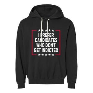 I Prefer Candidates Who Don't Get Indicted Garment-Dyed Fleece Hoodie