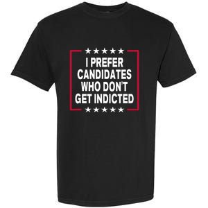 I Prefer Candidates Who Don't Get Indicted Garment-Dyed Heavyweight T-Shirt