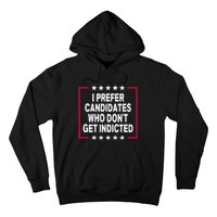 I Prefer Candidates Who Don't Get Indicted Hoodie