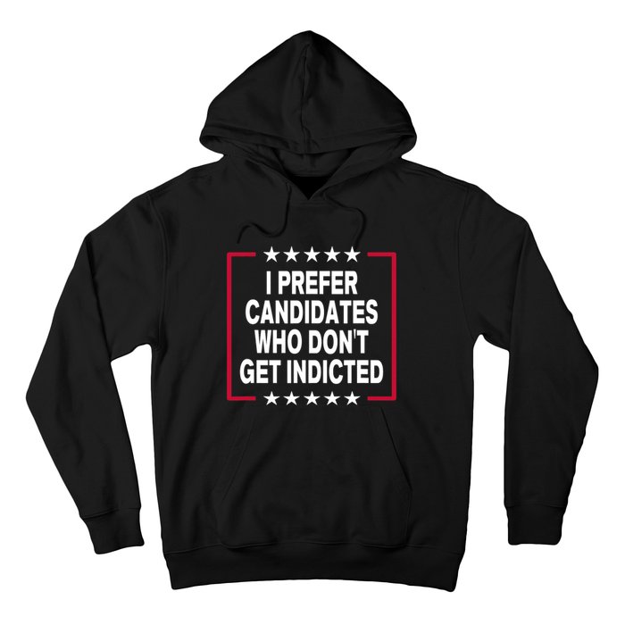 I Prefer Candidates Who Don't Get Indicted Hoodie