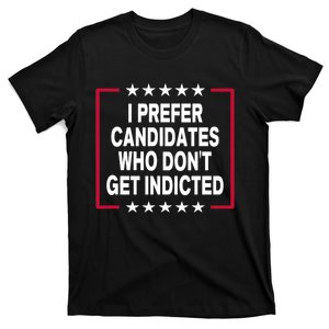 I Prefer Candidates Who Don't Get Indicted T-Shirt