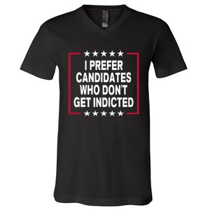 I Prefer Candidates Who Don't Get Indicted V-Neck T-Shirt