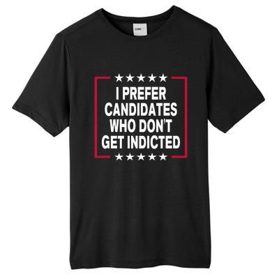 I Prefer Candidates Who Don't Get Indicted Tall Fusion ChromaSoft Performance T-Shirt