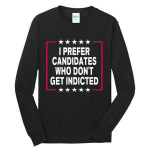 I Prefer Candidates Who Don't Get Indicted Tall Long Sleeve T-Shirt