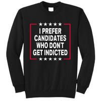 I Prefer Candidates Who Don't Get Indicted Tall Sweatshirt