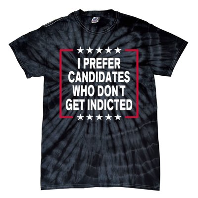 I Prefer Candidates Who Don't Get Indicted Tie-Dye T-Shirt