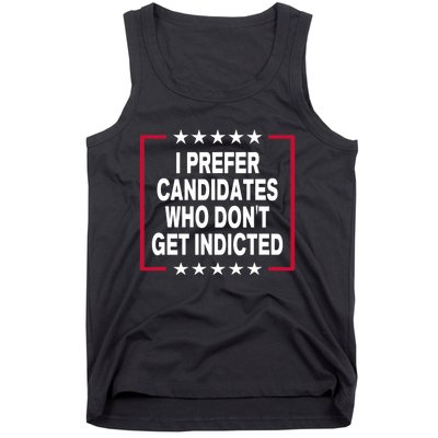 I Prefer Candidates Who Don't Get Indicted Tank Top