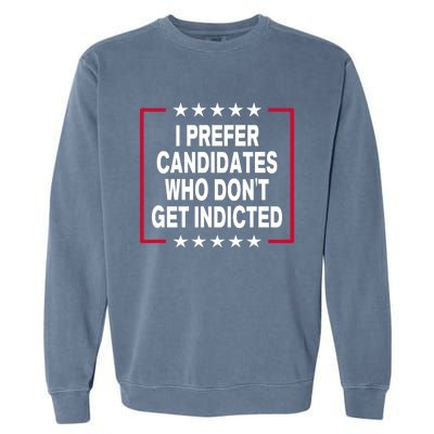 I Prefer Candidates Who Don't Get Indicted Garment-Dyed Sweatshirt