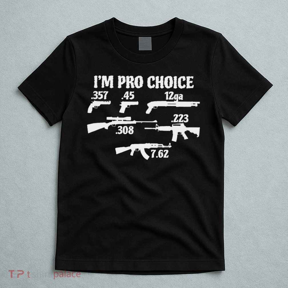 I'm Pro Choice Pick Your Caliber Pro Gun 2a Supporter Gift T-Shirt
