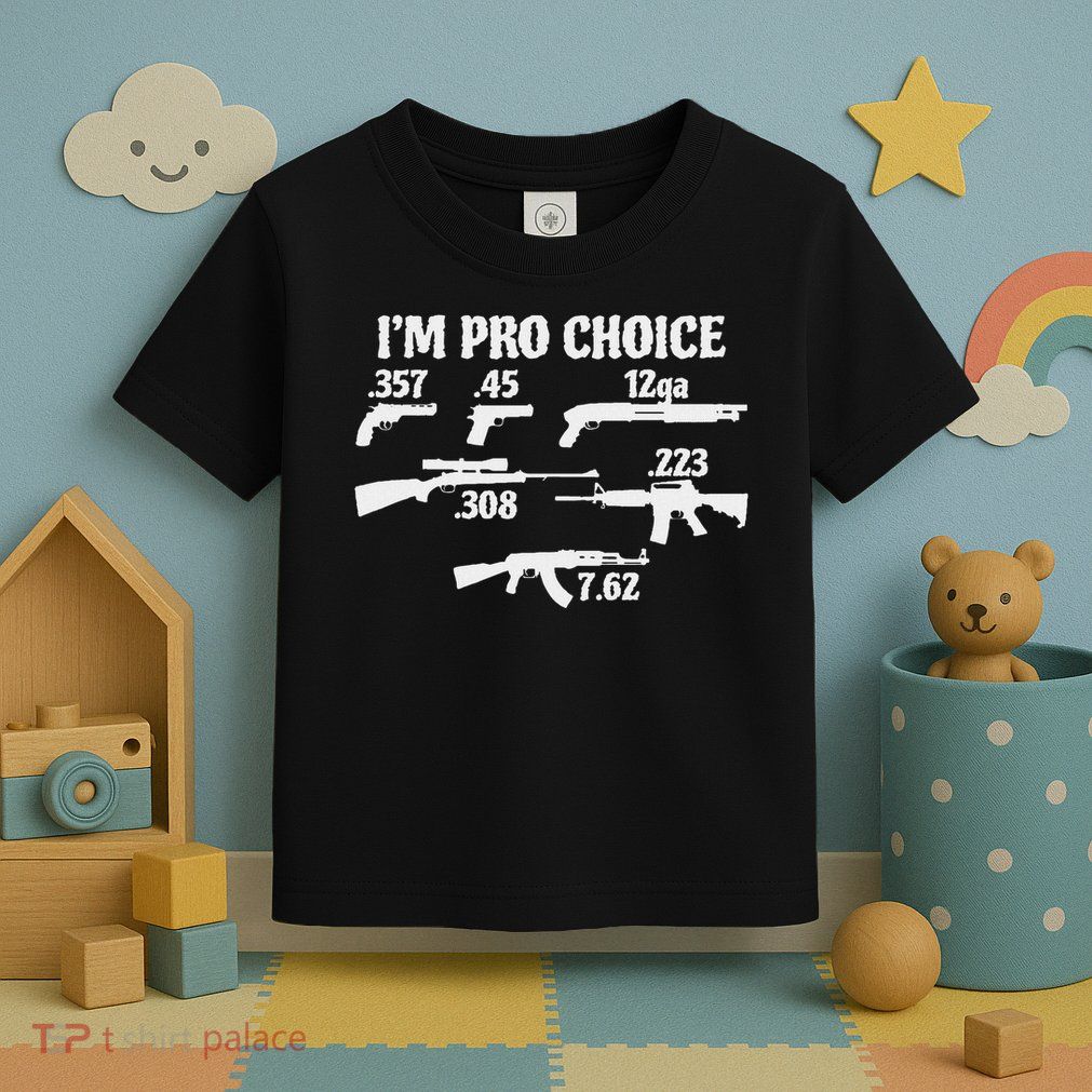 I'm Pro Choice Pick Your Caliber Pro Gun 2a Supporter Gift Toddler T-Shirt