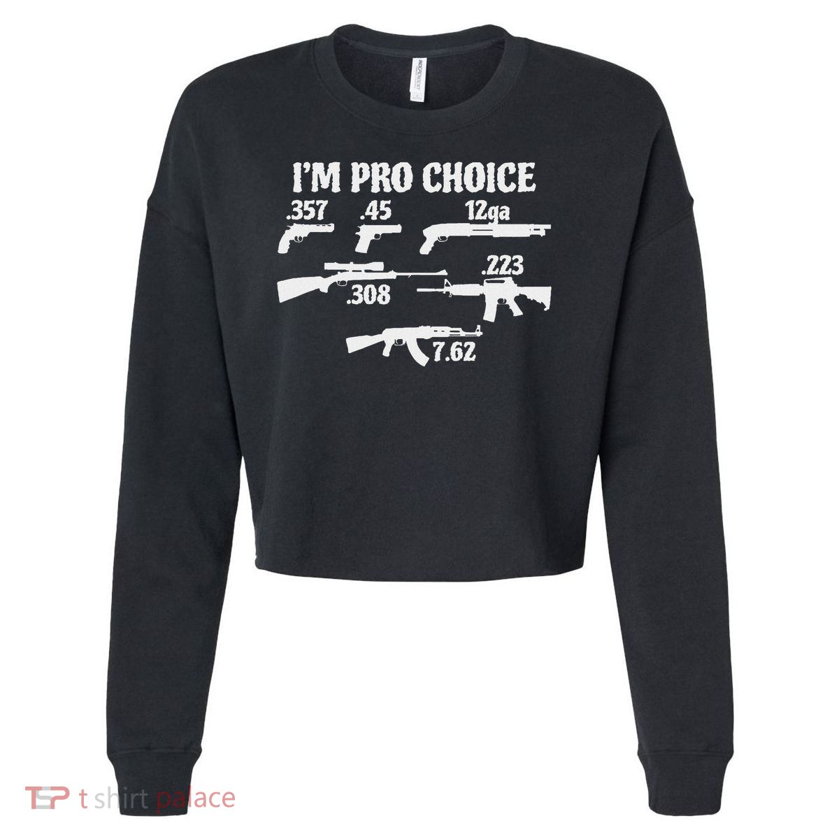 I'm Pro Choice Pick Your Caliber Pro Gun 2a Supporter Gift Cropped Pullover Crew