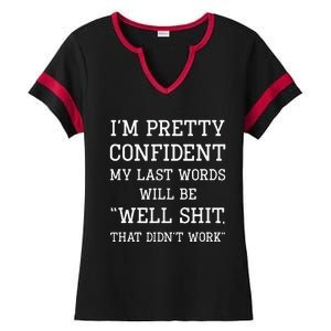 Im Pretty Confident My Last Words Will Be Well Didn’t Work Ladies Halftime Notch Neck Tee