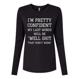 Im Pretty Confident My Last Words Will Be Well Didn’t Work Womens Cotton Relaxed Long Sleeve T-Shirt