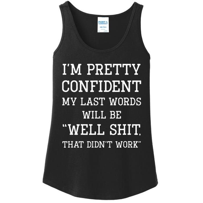 Im Pretty Confident My Last Words Will Be Well Didn’t Work Ladies Essential Tank