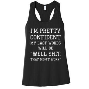 Im Pretty Confident My Last Words Will Be Well Didn’t Work Women's Racerback Tank