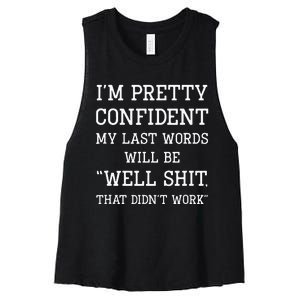 Im Pretty Confident My Last Words Will Be Well Didn’t Work Women's Racerback Cropped Tank