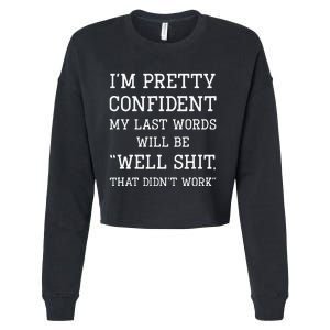 Im Pretty Confident My Last Words Will Be Well Didn’t Work Cropped Pullover Crew