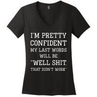 Im Pretty Confident My Last Words Will Be Well Didn’t Work Women's V-Neck T-Shirt