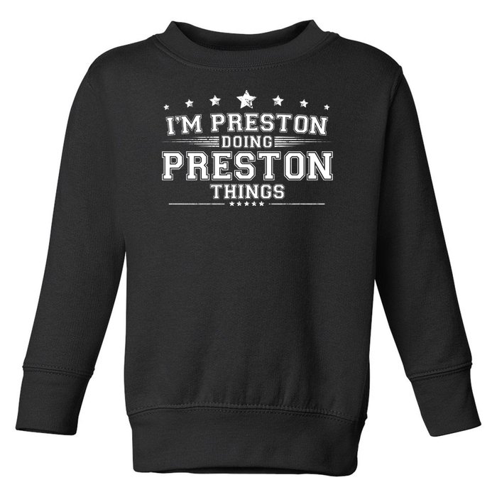 Im Preston Doing Preston Things Toddler Sweatshirt