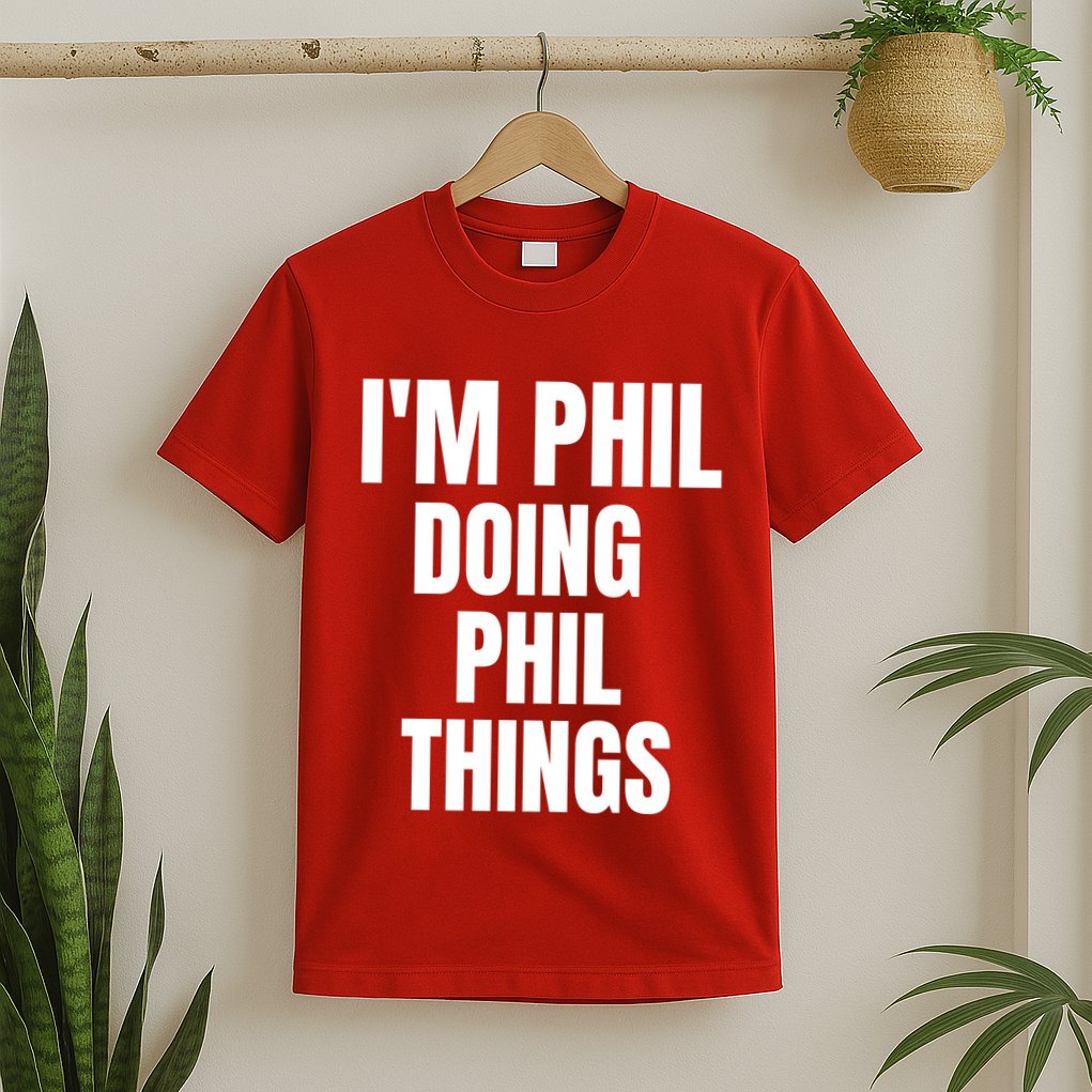 IM Phil Doing Phil Things T-Shirt