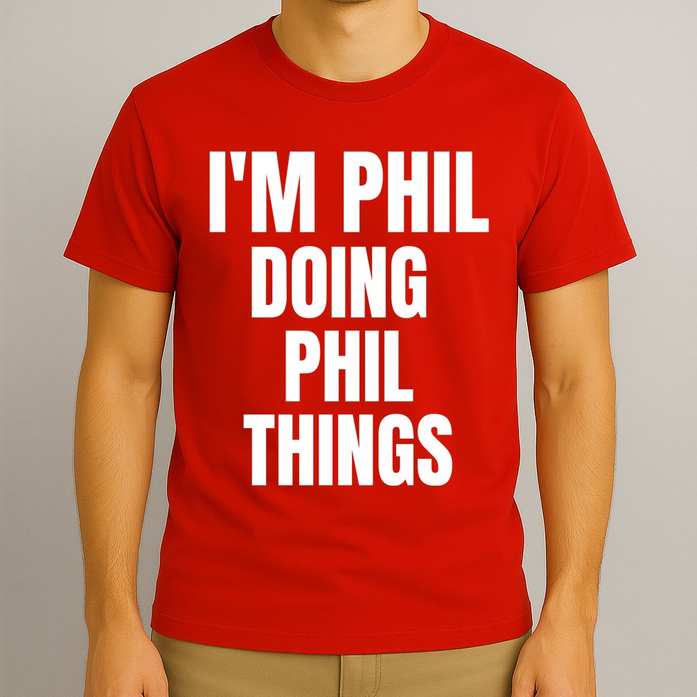 IM Phil Doing Phil Things T-Shirt