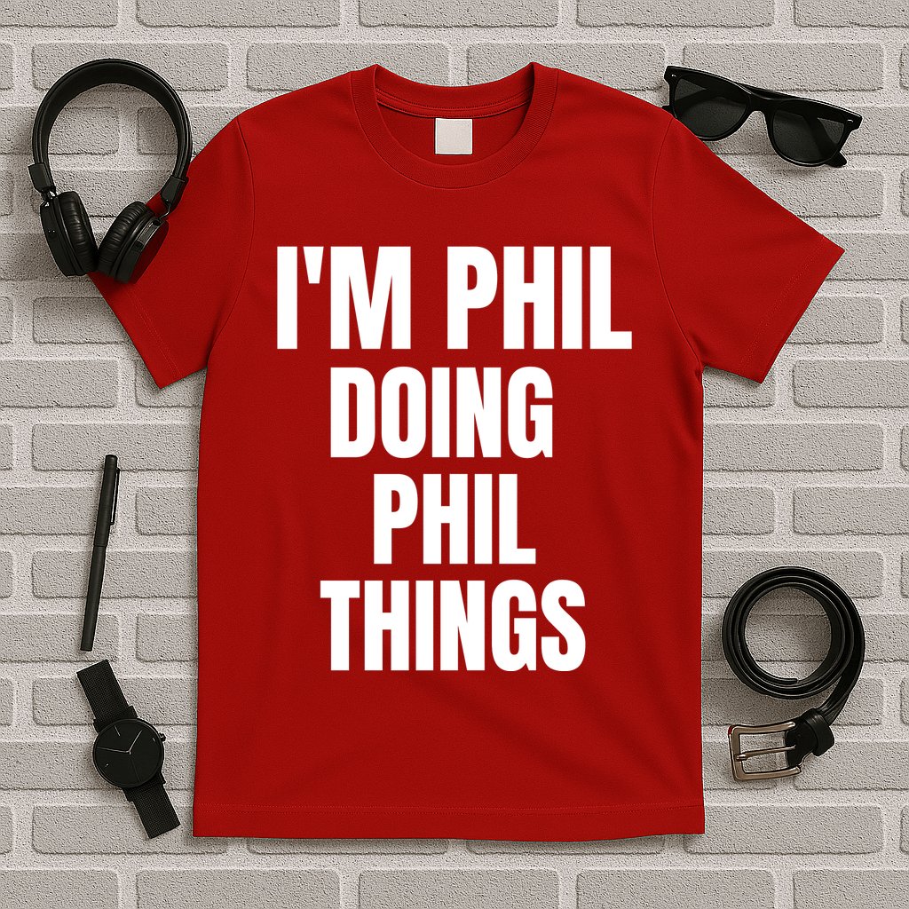 IM Phil Doing Phil Things T-Shirt