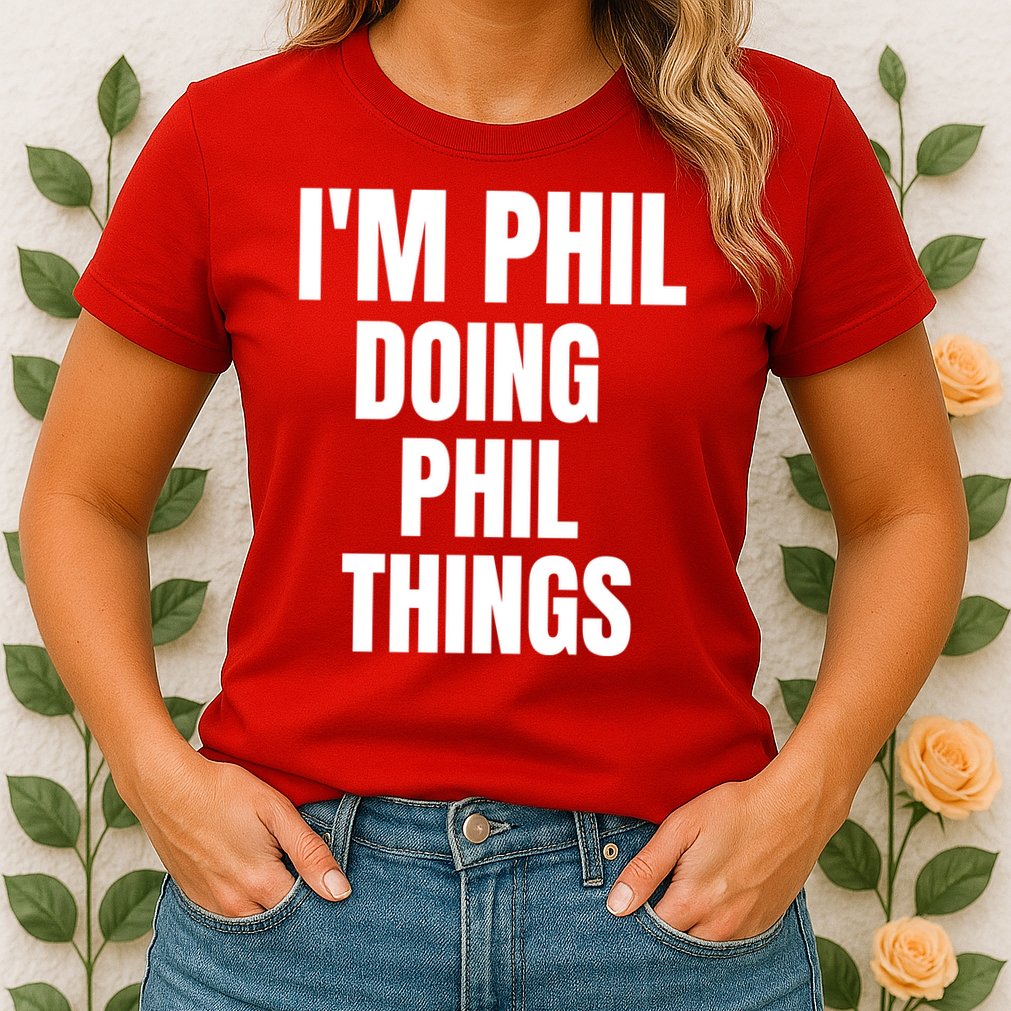 IM Phil Doing Phil Things Womens T-Shirt