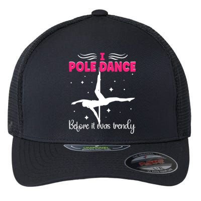 I Pole Dance Before It Was Trendy Pole Dancing Pole Dancer Gift Flexfit Unipanel Trucker Cap