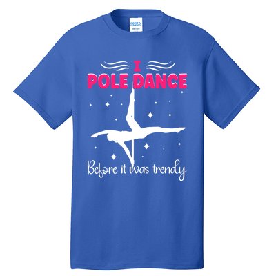 I Pole Dance Before It Was Trendy Pole Dancing Pole Dancer Gift Tall T-Shirt