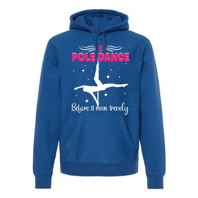 I Pole Dance Before It Was Trendy Pole Dancing Pole Dancer Gift Premium Hoodie