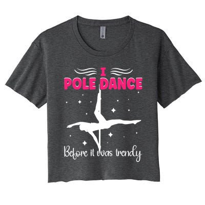 I Pole Dance Before It Was Trendy Pole Dancing Pole Dancer Gift Women's Crop Top Tee