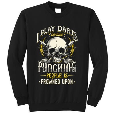 I Play Darts Because Punching People Is Frowned Upon Sweatshirt