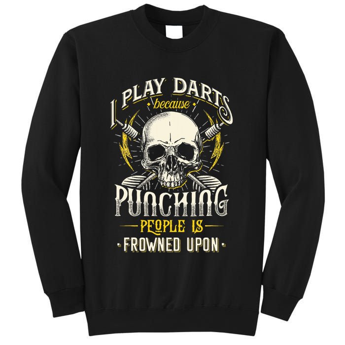 I Play Darts Because Punching People Is Frowned Upon Sweatshirt