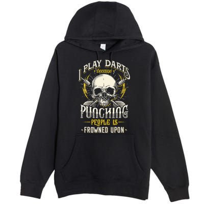 I Play Darts Because Punching People Is Frowned Upon Premium Pullover Hoodie